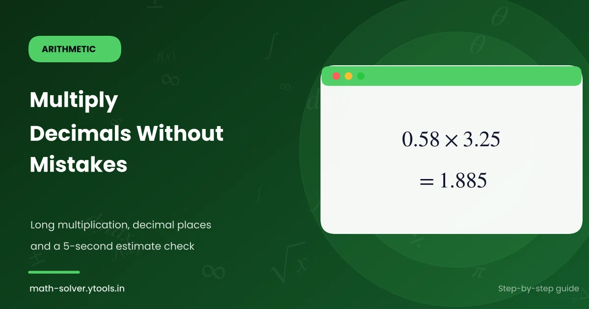 Multiply decimals without mistakes — 0.58 × 3.25 = 1.885